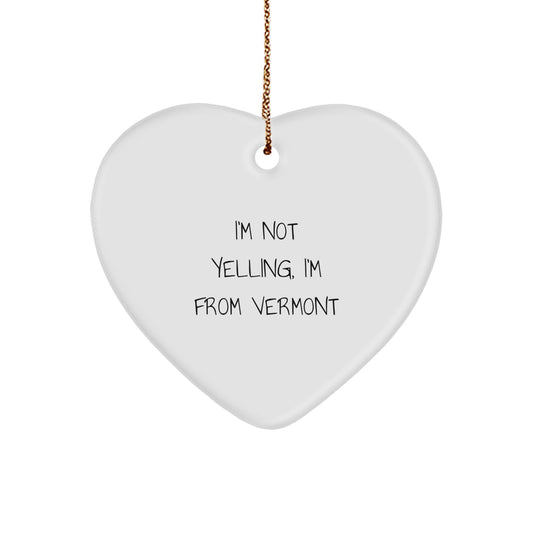 Funny Vermont Gifts from Men to Friends - I'm Not Yelling, I'm From Vermont Heart Ornament for Christmas - Image 1