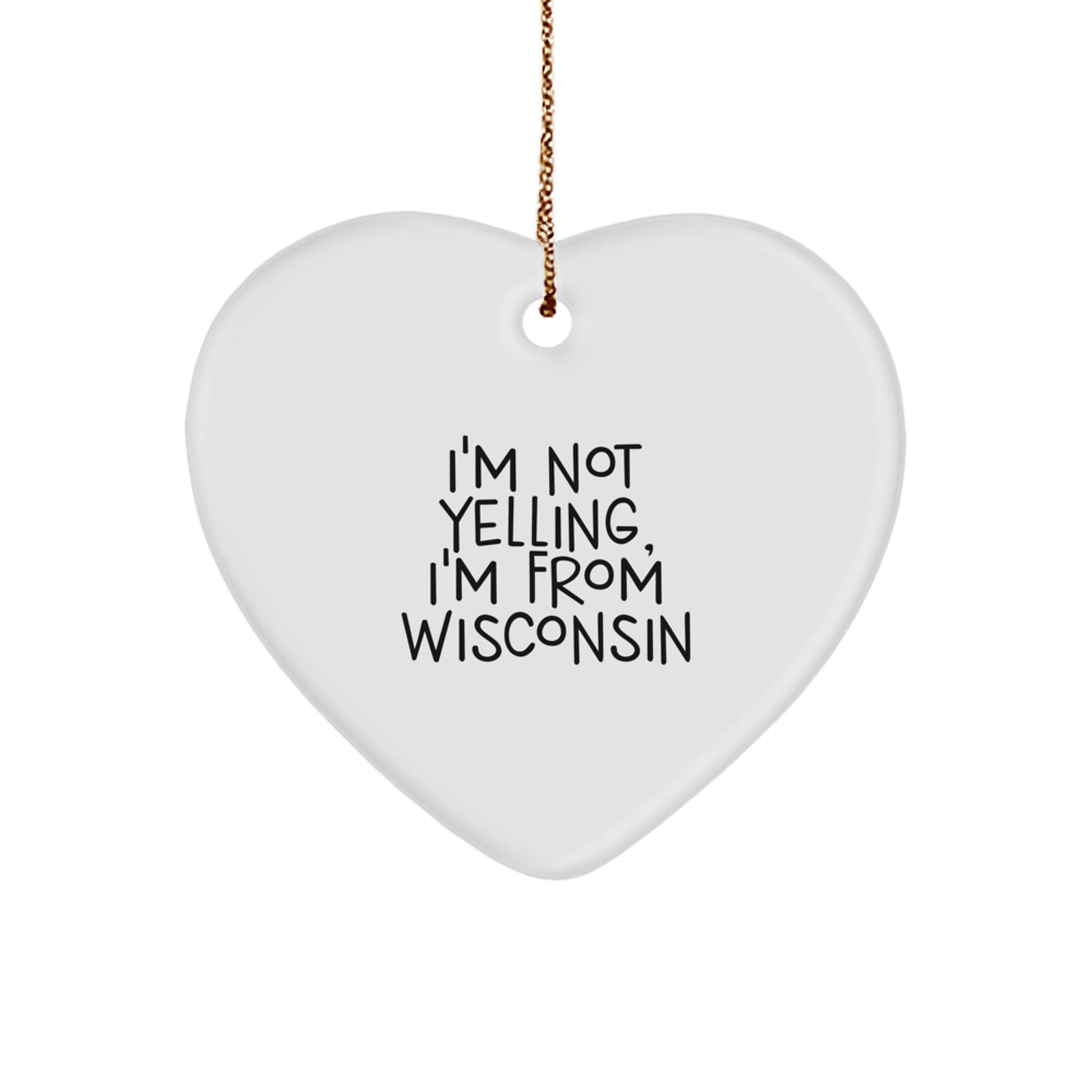 Wisconsin Heart Ornament, I'm Not Yelling, I'm From Wisconsin, Funny Quote, Christmas Unique Gifts from Family to Friends - Image 1