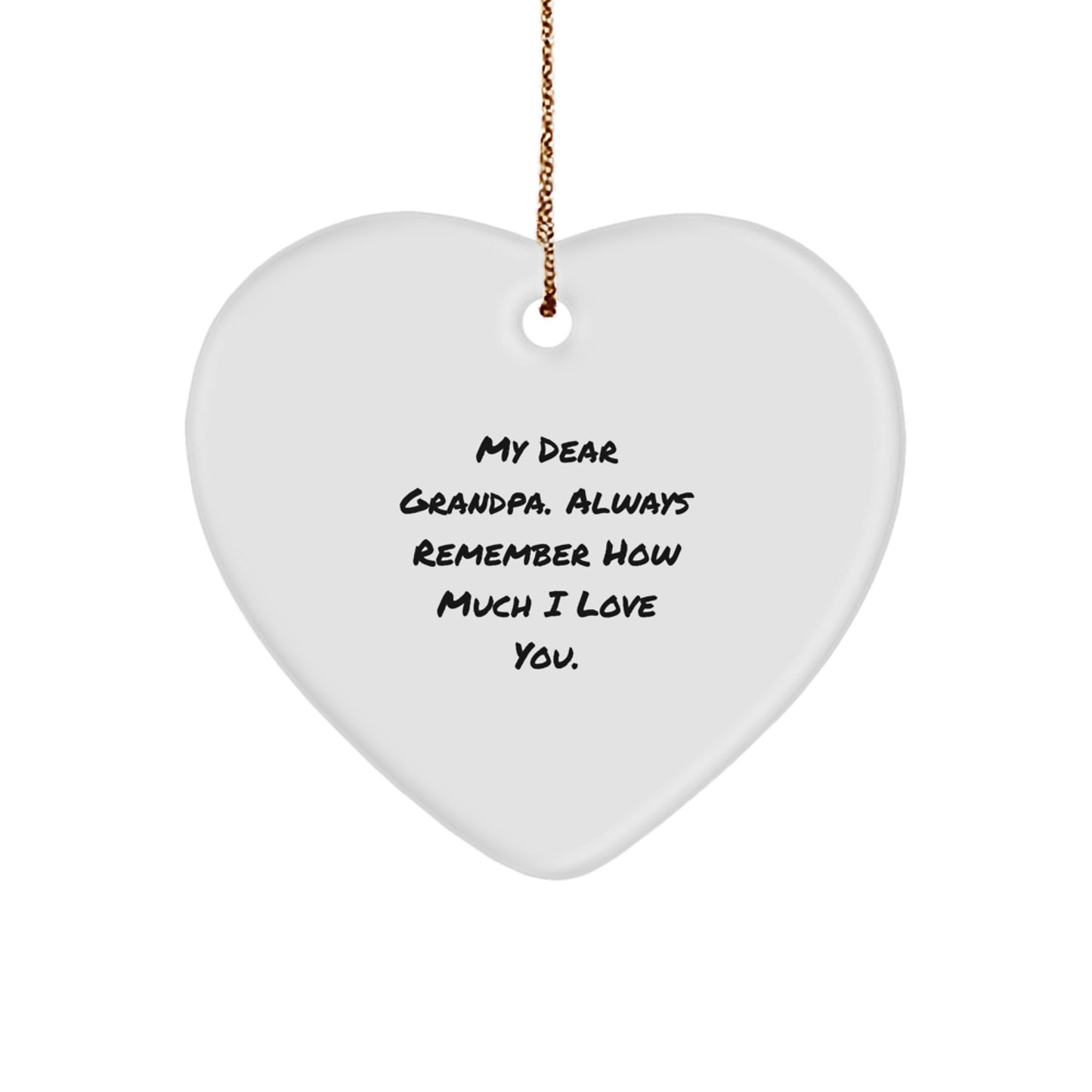 Funny Grandpa Gifts, Heart Ornament with 'My Dear Grandpa. Always Remember How Much I Love You.' Quote, Gifts from Family for Grandpa, Christmas Unique Gifts - Image 1