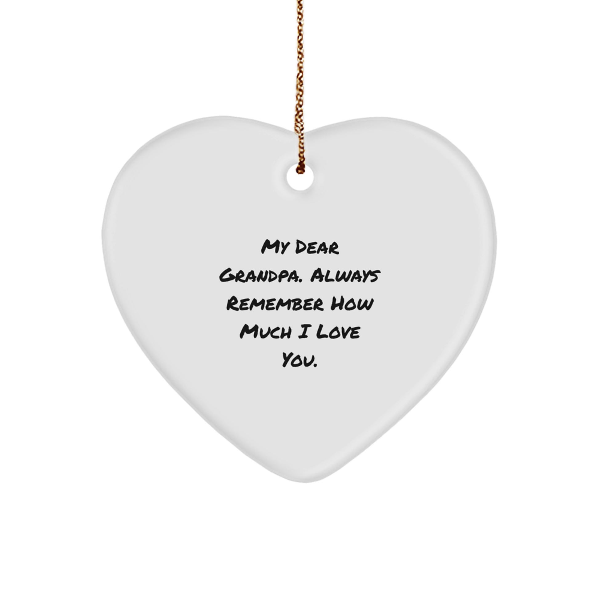 Funny Grandpa Gifts, Heart Ornament with 'My Dear Grandpa. Always Remember How Much I Love You.' Quote, Gifts from Family for Grandpa, Christmas Unique Gifts - Image 1