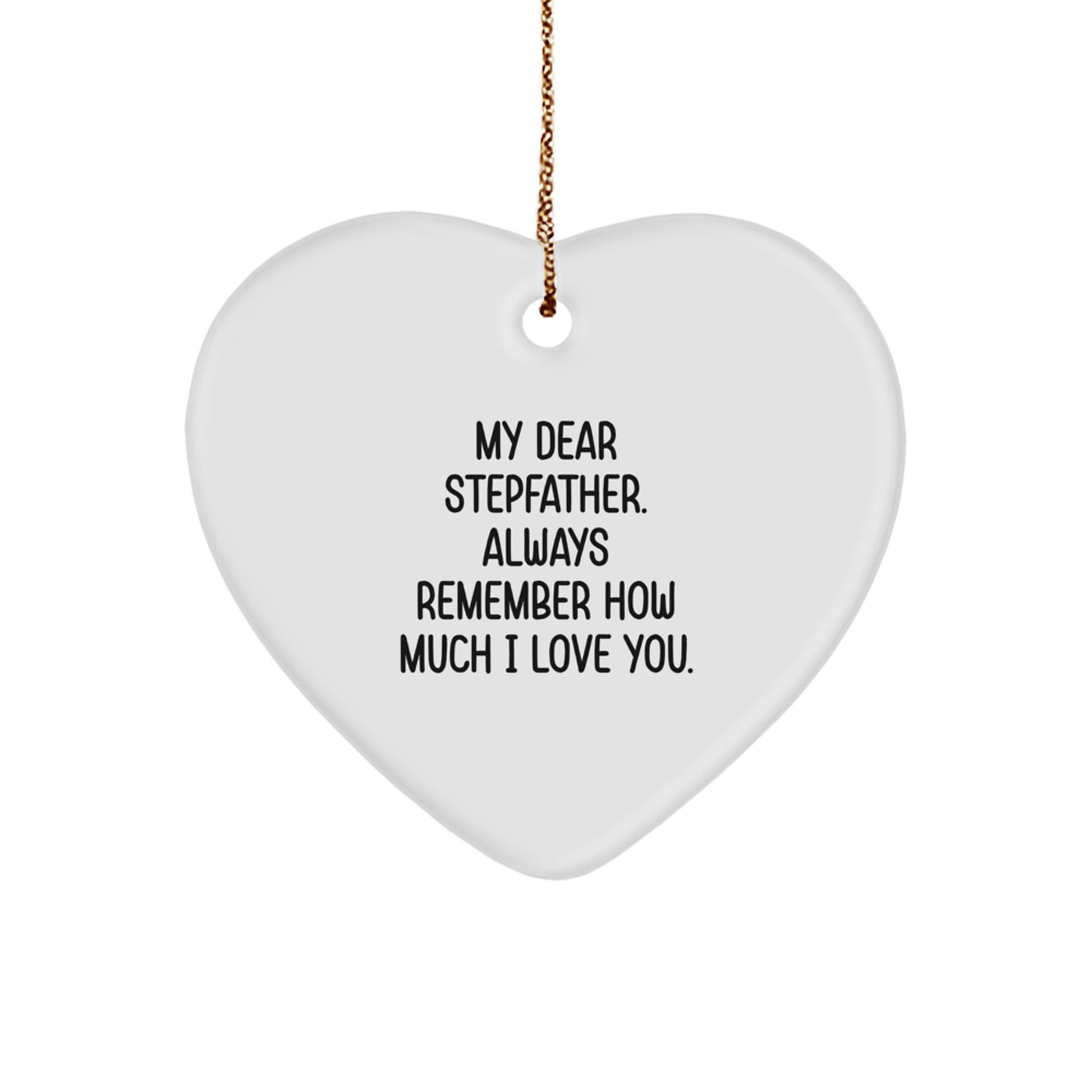 Funny Stepfather Heart Ornament Gifts from Men, Women or Family - 'My Dear Stepfather. Always Remember How Much I Love You.' - Image 1