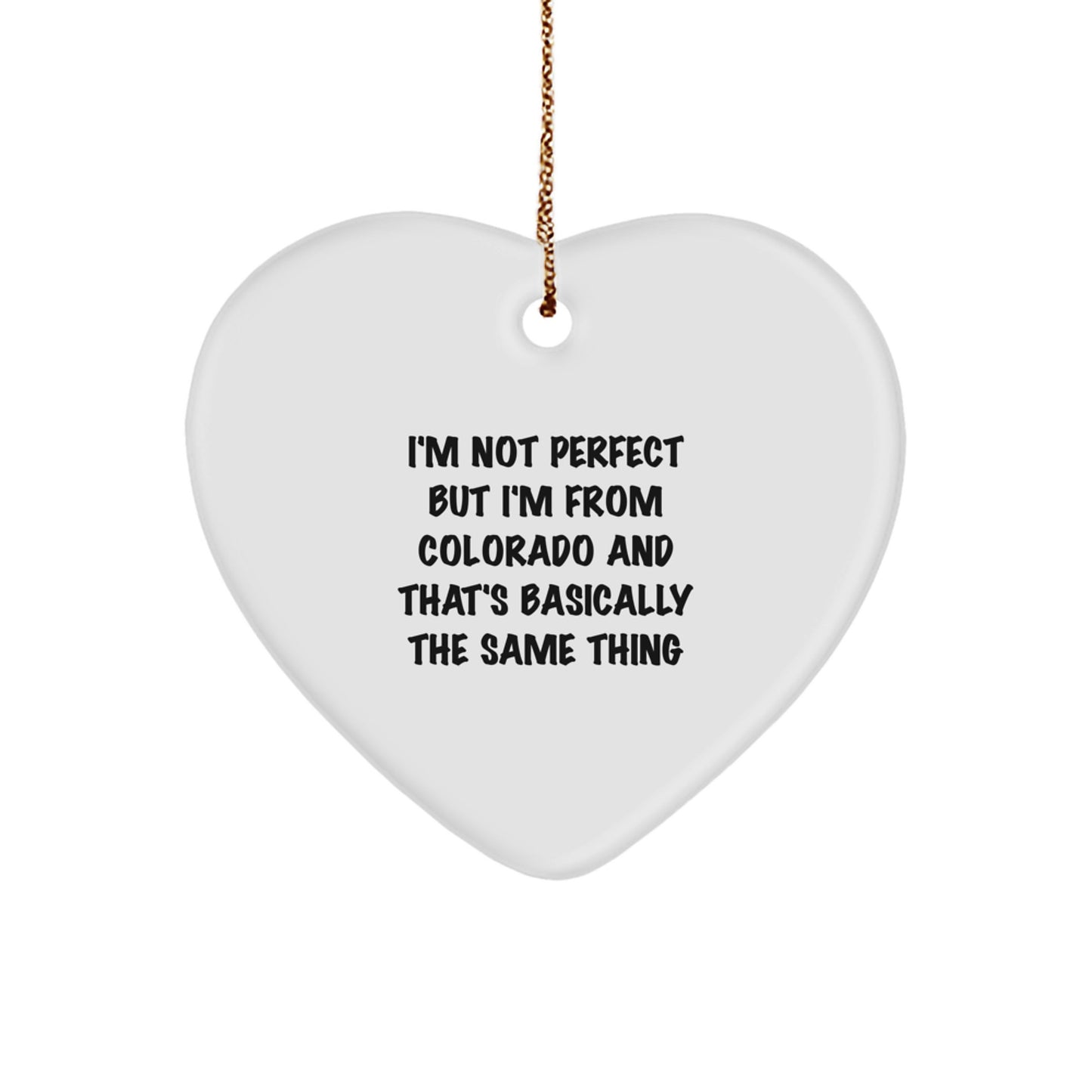 Funny Colorado Heart Ornament Gifts from Friends - 'I'm Not Perfect But I'm From Colorado And That's Basically The Same Thing' Christmas Unique Gifts for Men Women Family - Image 1