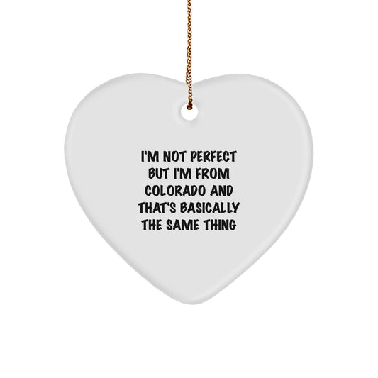 Funny Colorado Heart Ornament Gifts from Friends - 'I'm Not Perfect But I'm From Colorado And That's Basically The Same Thing' Christmas Unique Gifts for Men Women Family - Image 1