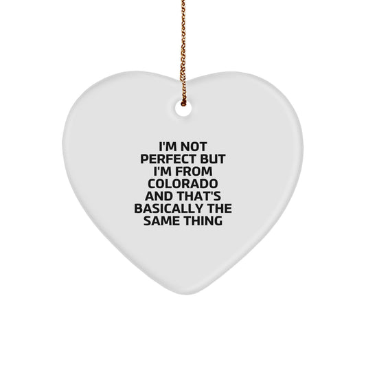Funny Colorado Gifts for Men from Colorado, Heart Ornament, Perfect for Friends and Family, 'I'm Not Perfect But I'm From Colorado' - Image 1