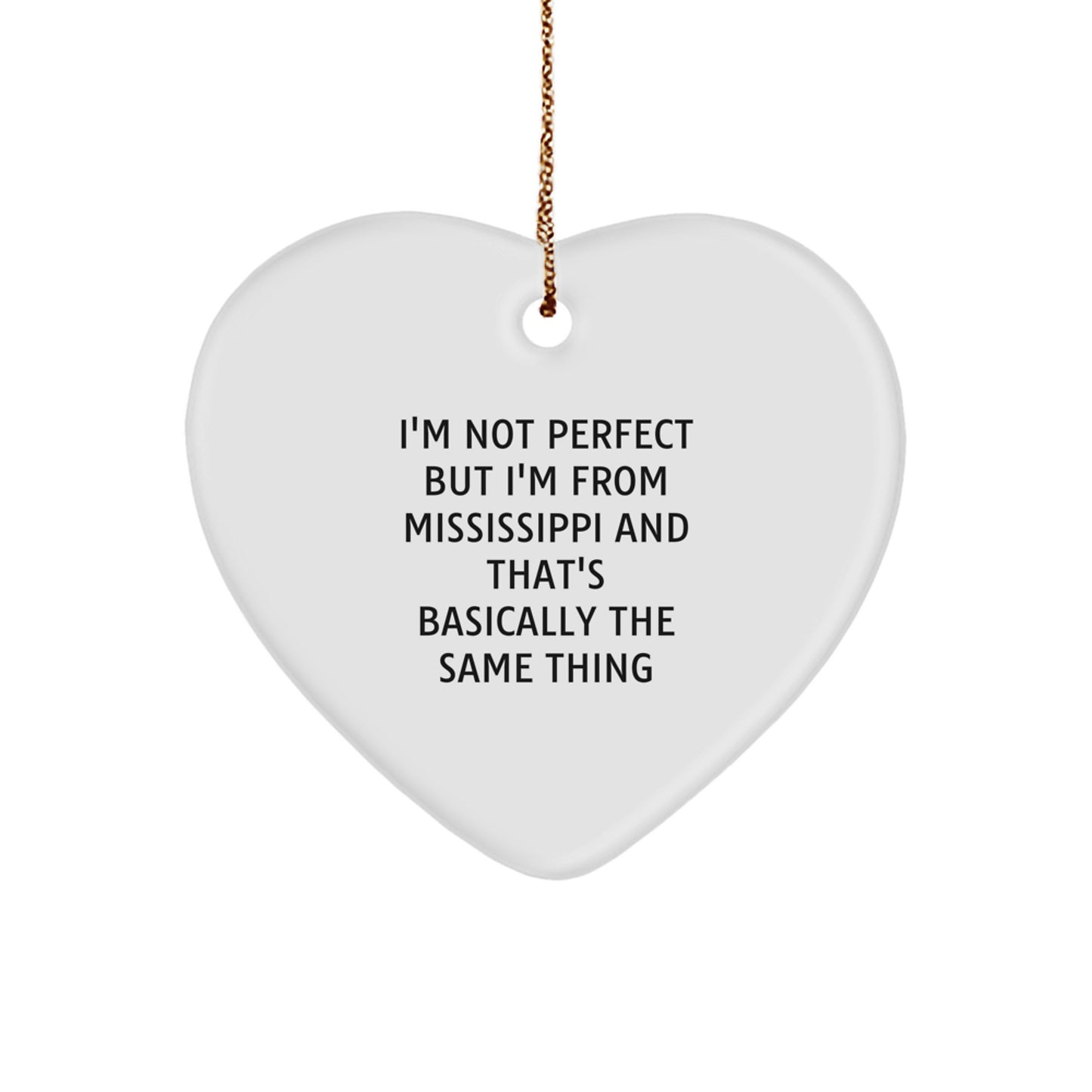Mississippi Heart Ornament, Funny Quote Gifts from Mississippi, I'm Not Perfect But I'm From Mississippi And That's Basically The Same Thing for Family - Image 1