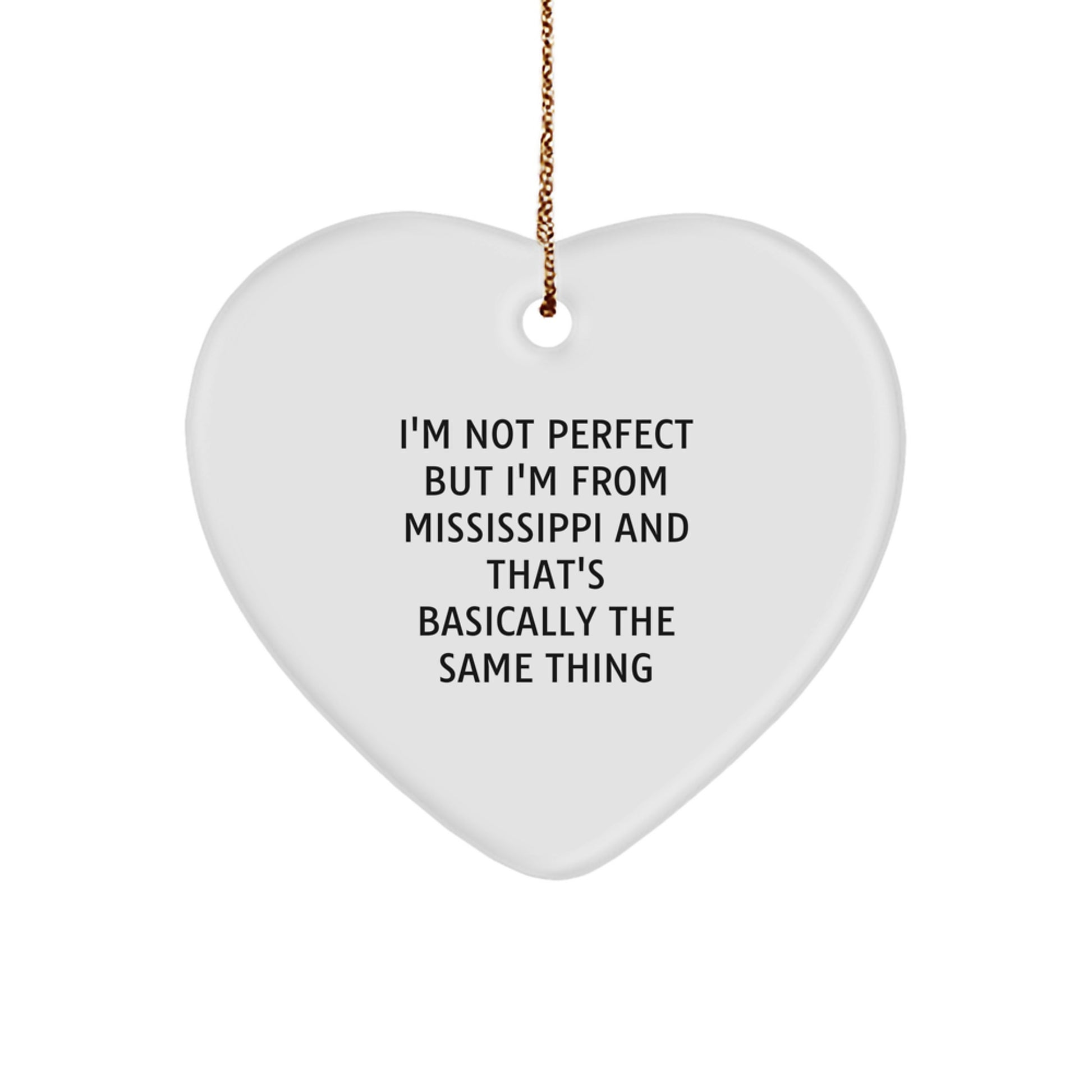 Mississippi Heart Ornament, Funny Quote Gifts from Mississippi, I'm Not Perfect But I'm From Mississippi And That's Basically The Same Thing for Family - Image 1