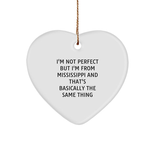 Mississippi Heart Ornament, Funny Quote Gifts from Mississippi, I'm Not Perfect But I'm From Mississippi And That's Basically The Same Thing for Family - Image 1