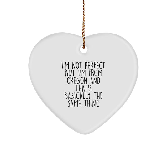 Oregon Gifts for Men from Oregon, Funny Heart Ornament with 'I'm Not Perfect But I'm From Oregon And That's Basically The Same Thing' Quote, Gifts for Christmas - Image 1