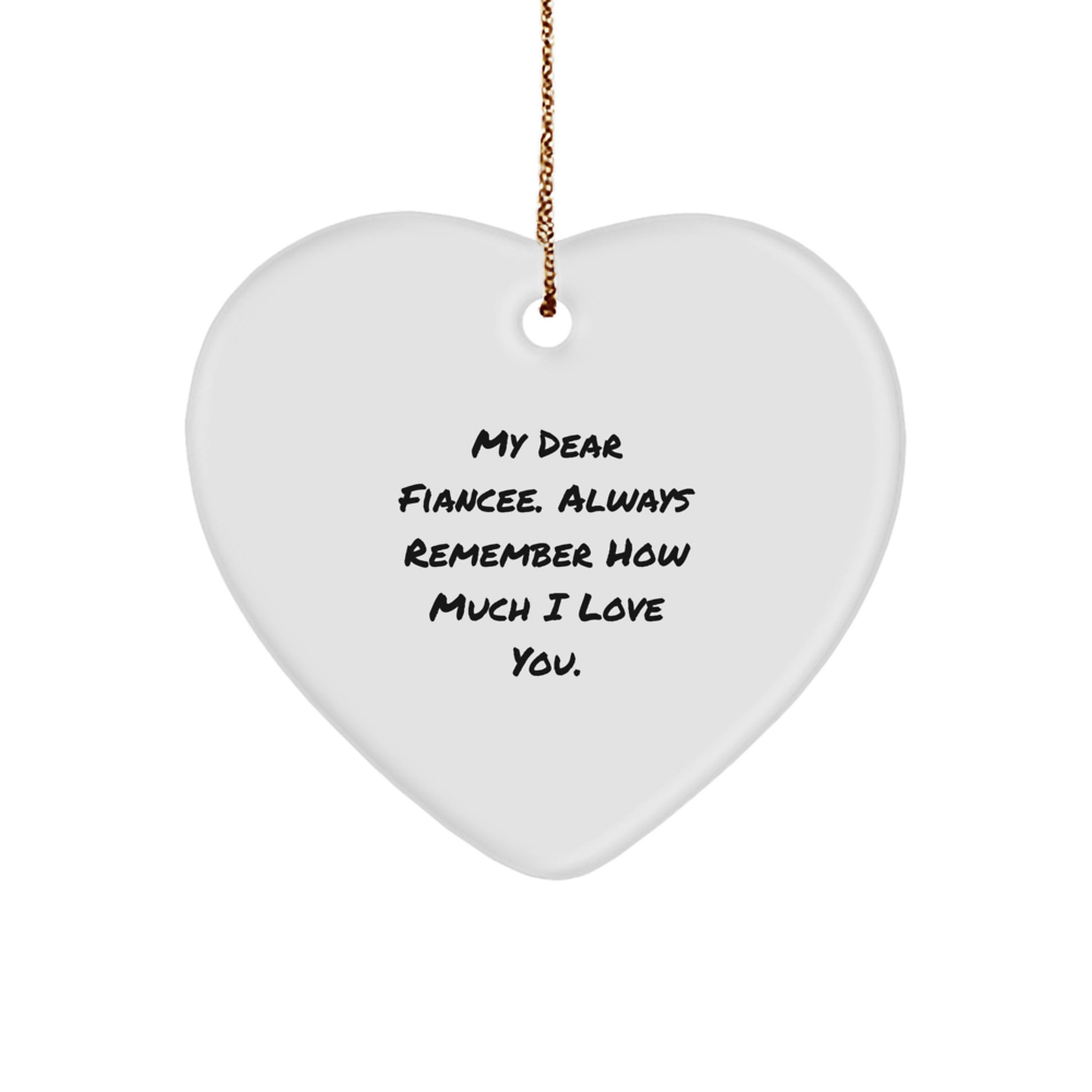 Funny Fiancee Gift Ideas, Heart Ornament, Gifts from Men to Fiancee, My Dear Fiancee. Always Remember How Much I Love You. - Image 1