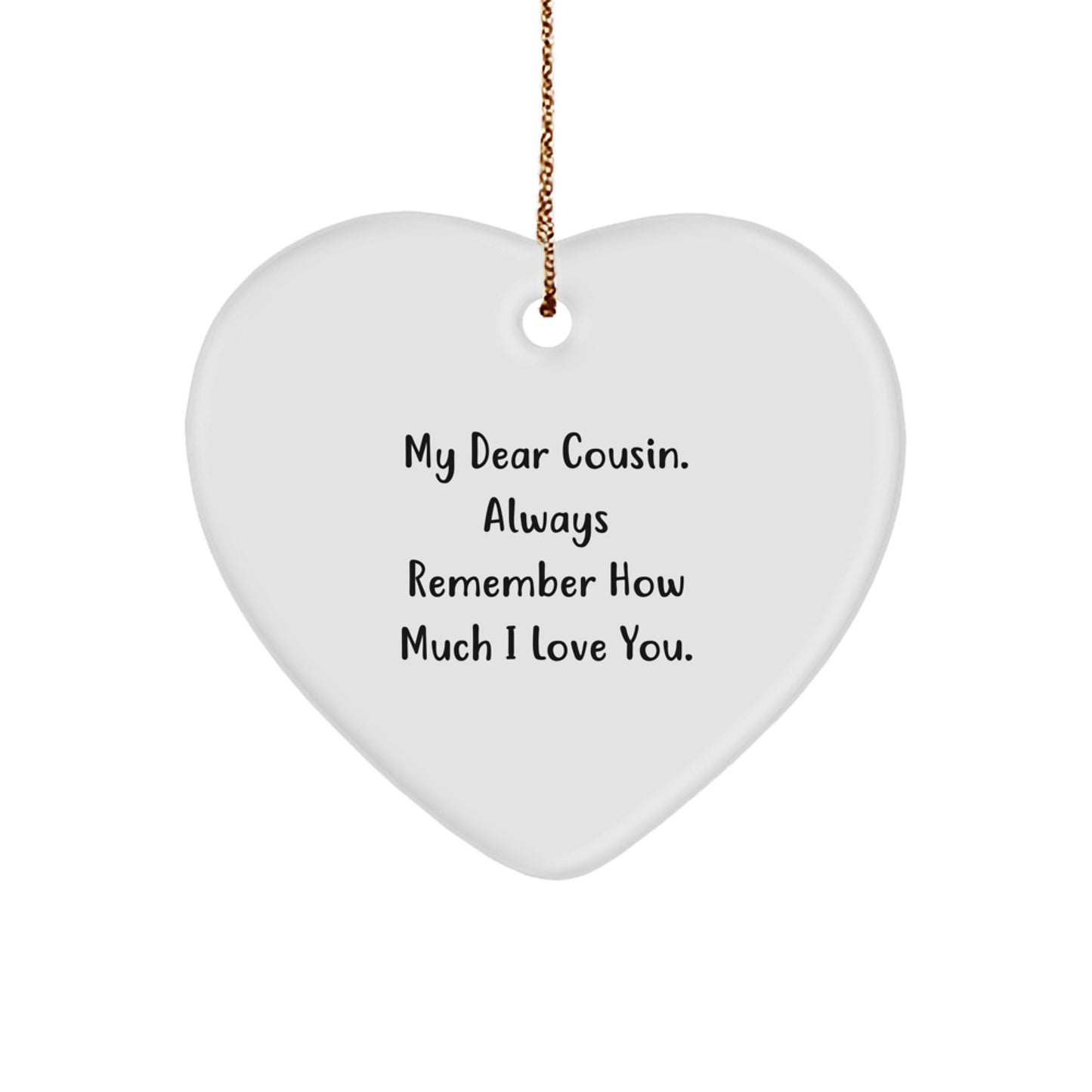 Funny Cousin Heart Ornament Gifts from Men to Cousin for Christmas, 'My Dear Cousin Always Remember How Much I Love You' Cousin Heart Ornament, White Heart Shaped Christmas Unique Gifts - Image 1