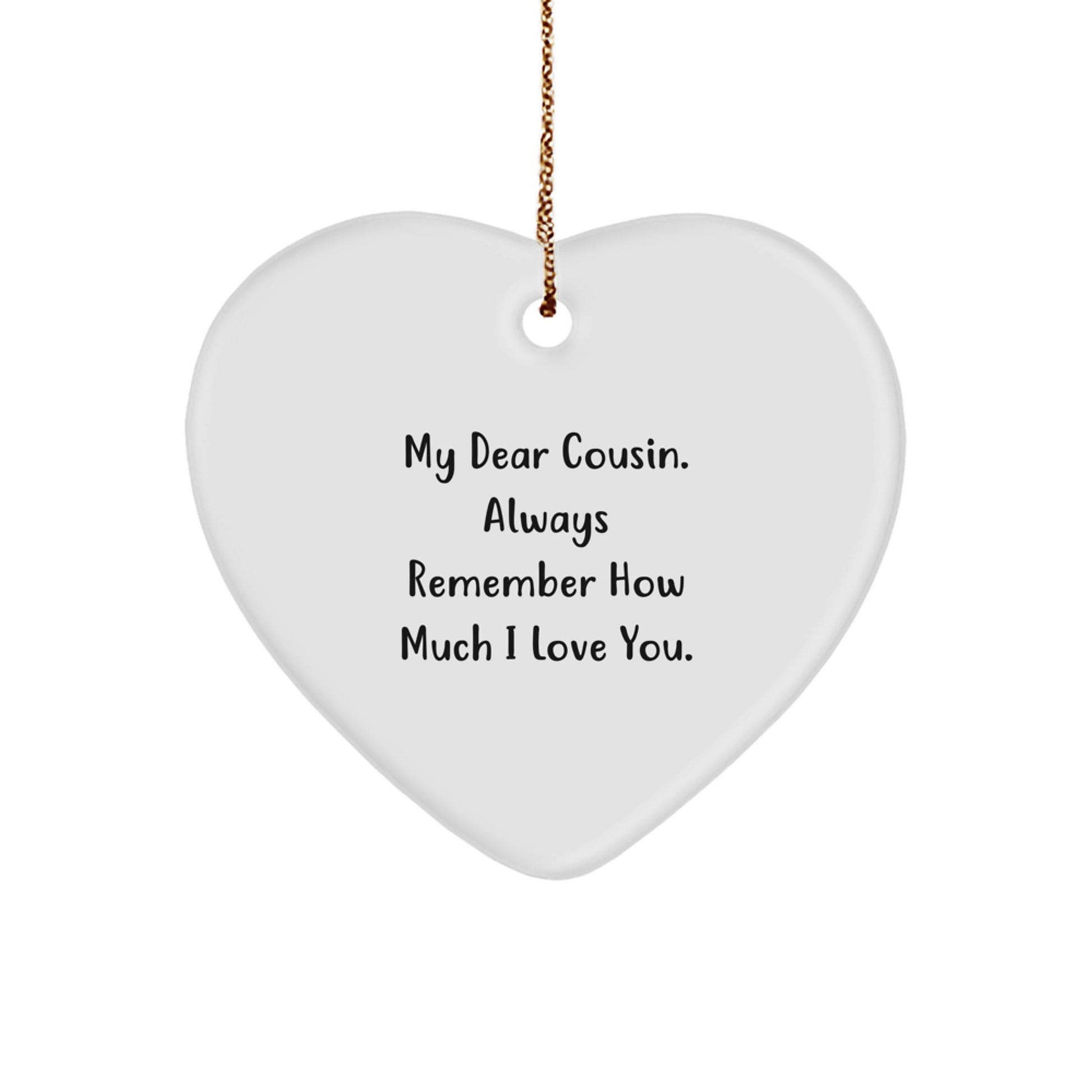 Funny Cousin Heart Ornament Gifts from Men to Cousin for Christmas, 'My Dear Cousin Always Remember How Much I Love You' Cousin Heart Ornament, White Heart Shaped Christmas Unique Gifts - Image 1