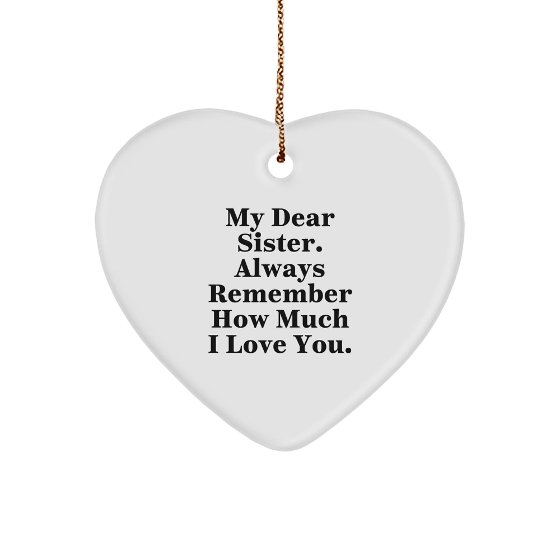 Funny Sister Gifts from Family - Heart Ornament for Sister - My Dear Sister Always Remember How Much I Love You Christmas Unique Gifts - Image 1