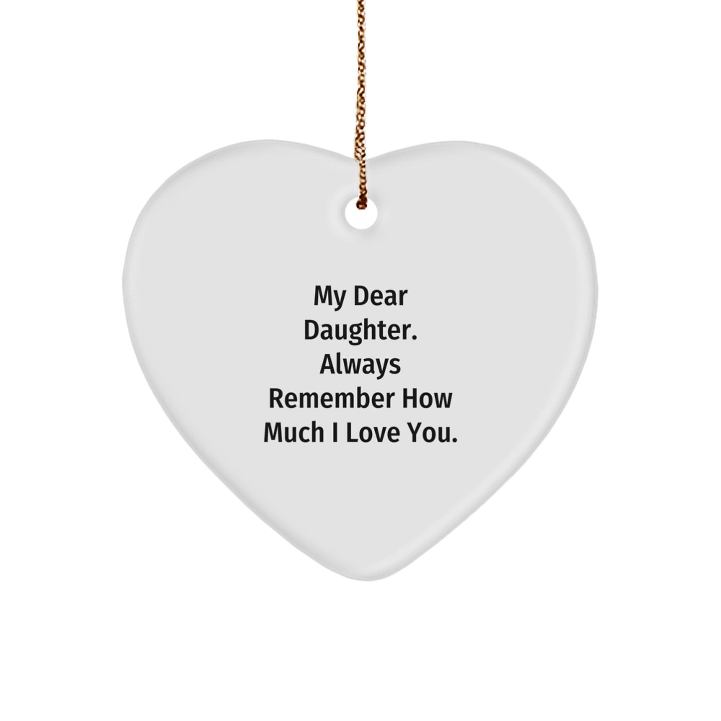 Daughter Heart Ornament Gifts from Mom - Funny Quote - My Dear Daughter Always Remember How Much I Love You - Christmas Unique Gifts for Daughters - Image 1