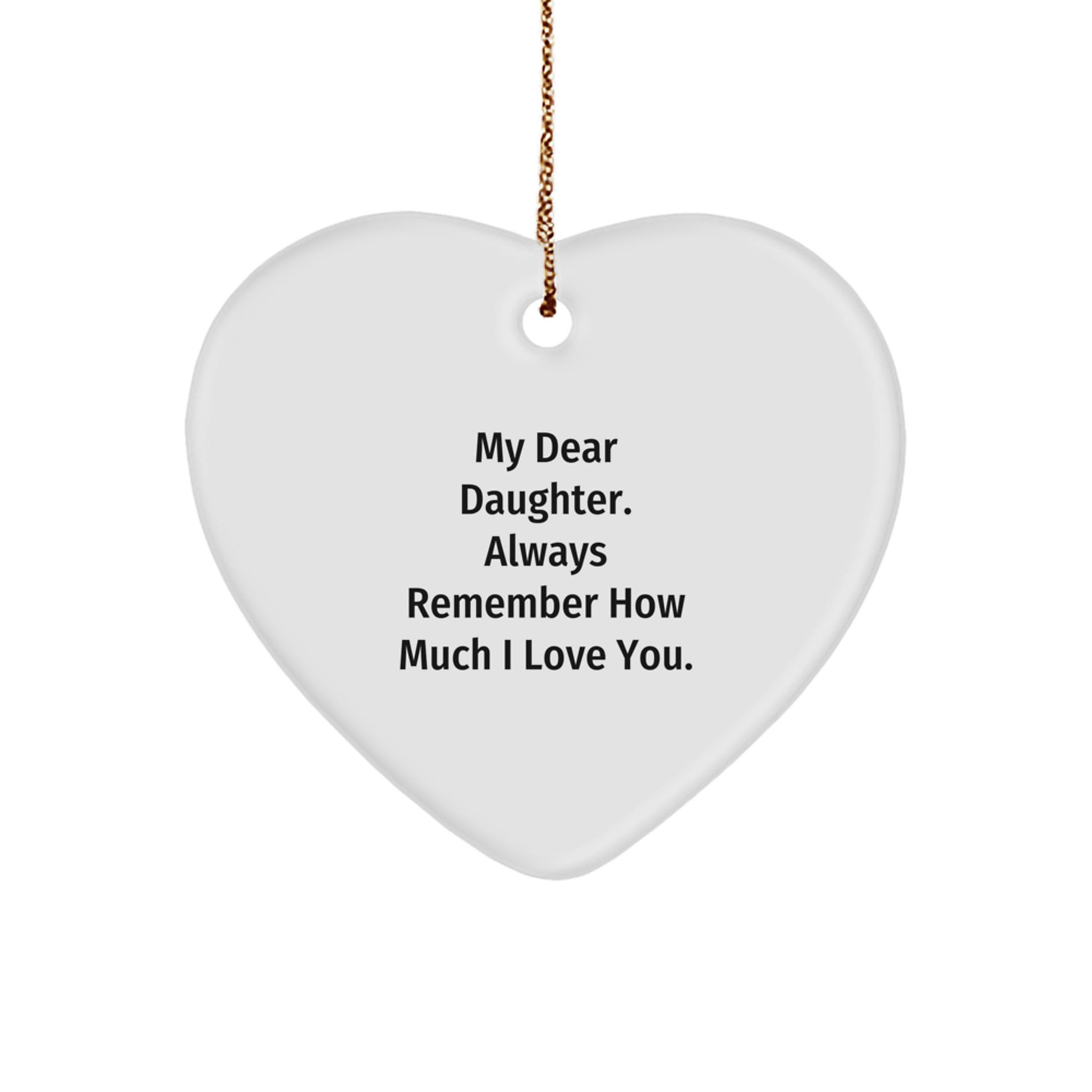 Daughter Heart Ornament Gifts from Mom - Funny Quote - My Dear Daughter Always Remember How Much I Love You - Christmas Unique Gifts for Daughters - Image 1
