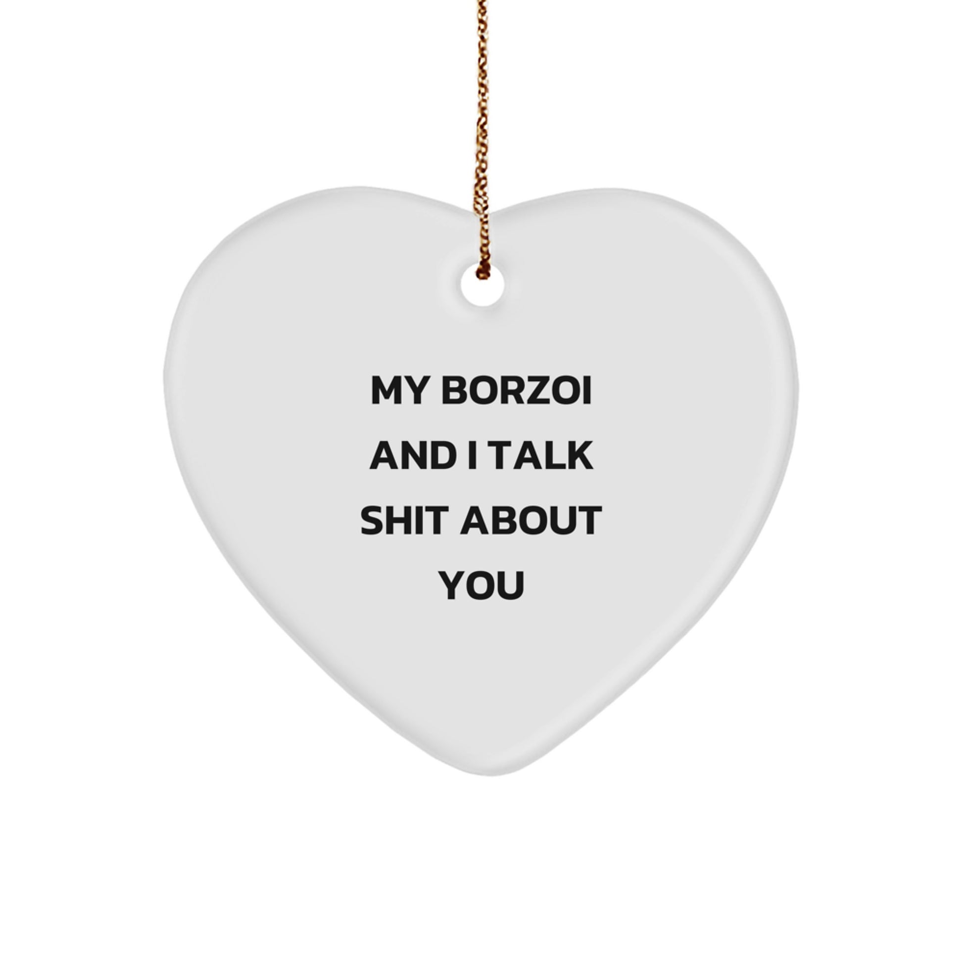 Funny Borzoi Dog Gifts from Friends for Christmas Unique Heart Ornament, My Borzoi And I Talk Shit About You - Image 1