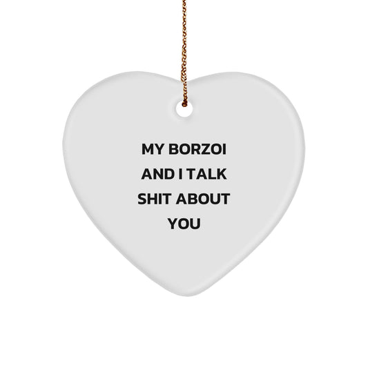 Funny Borzoi Dog Gifts from Friends for Christmas Unique Heart Ornament, My Borzoi And I Talk Shit About You - Image 1