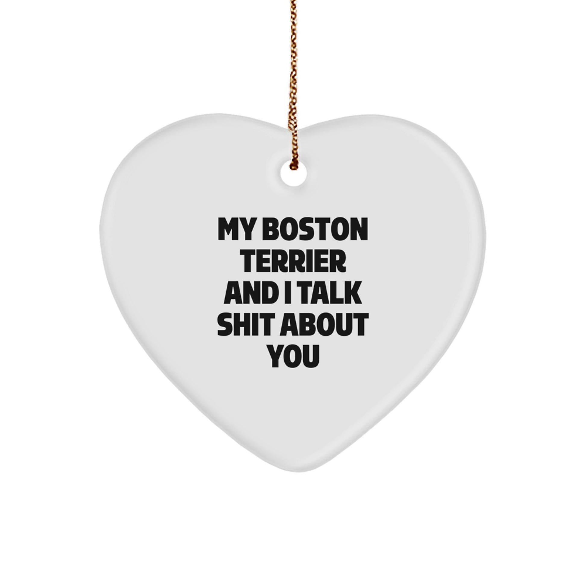 Funny Boston Terrier Dog Christmas Unique Gifts from Friends for Boston Terrier Lovers Heart Ornament with 'My Boston Terrier And I Talk Shit About You' Quote - Image 1