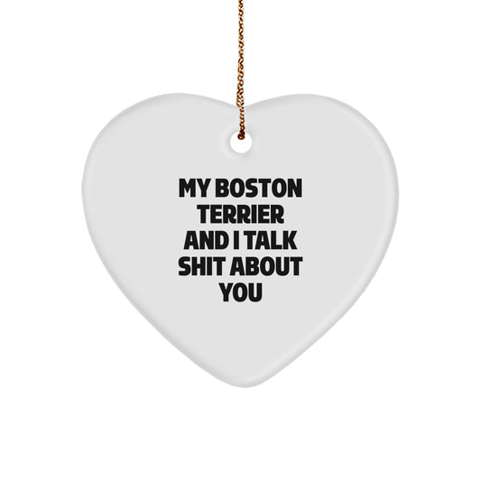 Funny Boston Terrier Dog Christmas Unique Gifts from Friends for Boston Terrier Lovers Heart Ornament with 'My Boston Terrier And I Talk Shit About You' Quote - Image 1