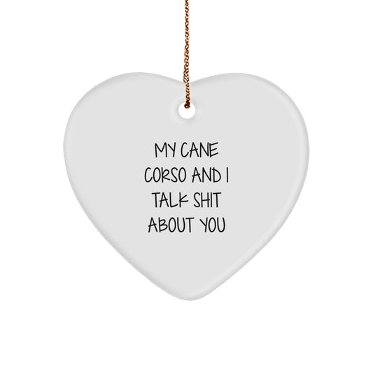 Funny Cane Corso Dog Gifts for Men, Funny Christmas Unique Gifts from Friends to Family, Heart Ornament with My Cane Corso And I Talk Shit About You - Image 1