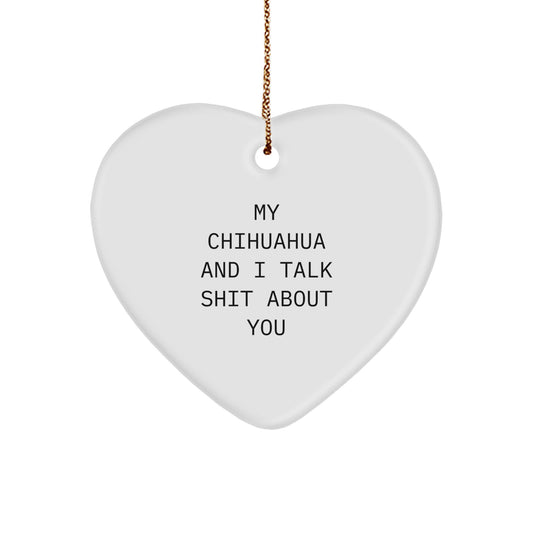 Funny Chihuahua Dog Christmas Unique Gifts from Friends for Men - Heart Ornament, My Chihuahua And I Talk Shit About You, Cute Chihuahua Dog Lover - Image 1