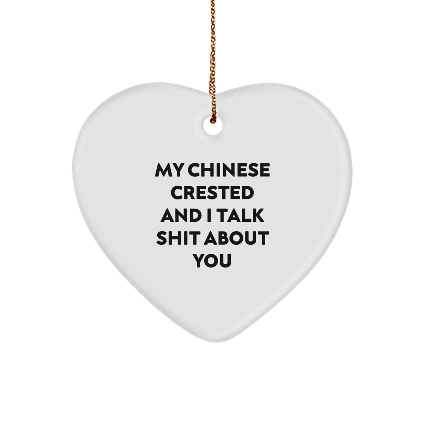 Funny Chinese Crested Dog Gifts For Men - Heart Ornament from Friends - My Chinese Crested And I Talk Shit About You Christmas Unique Gifts - Image 1