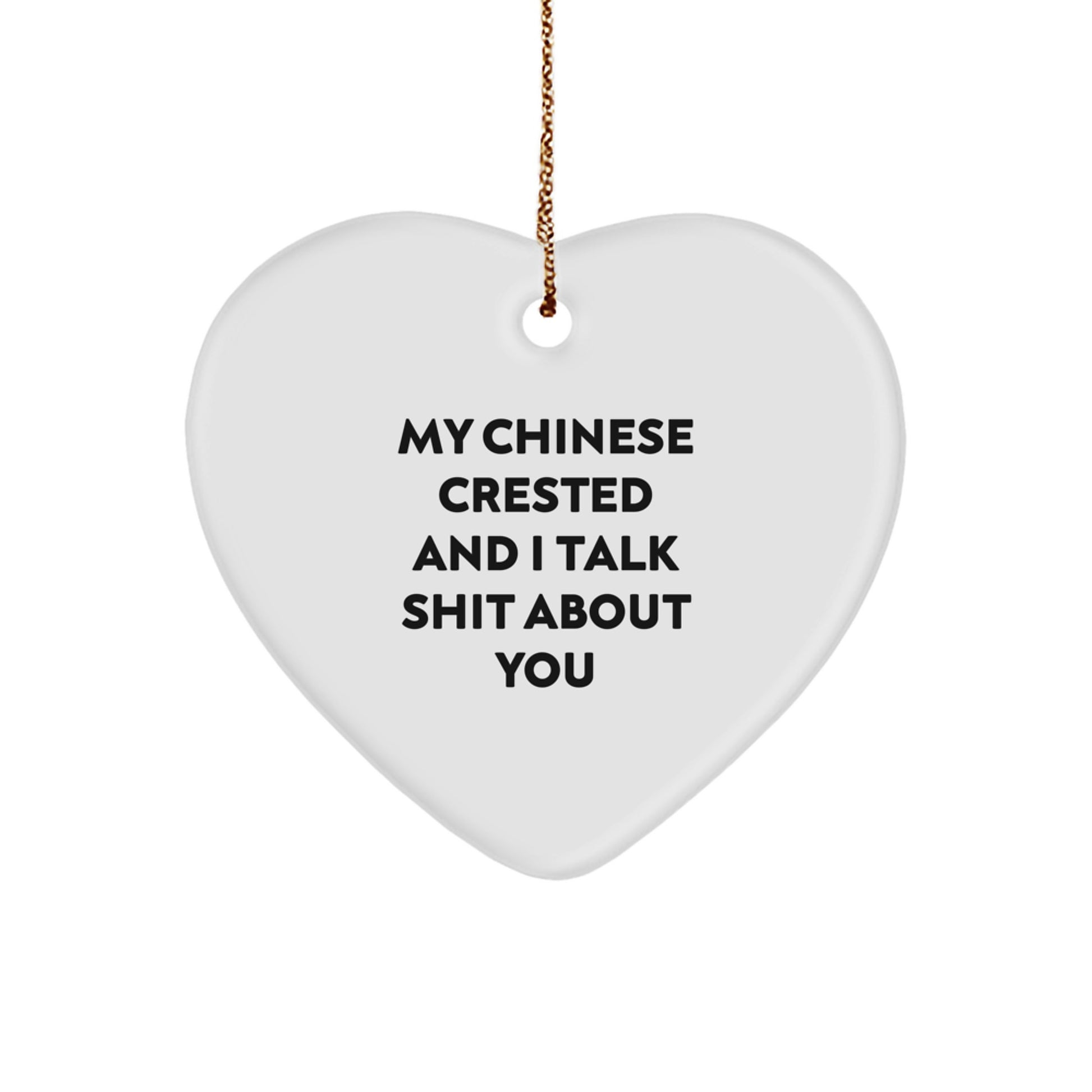 Funny Chinese Crested Dog Gifts For Men - Heart Ornament from Friends - My Chinese Crested And I Talk Shit About You Christmas Unique Gifts - Image 1