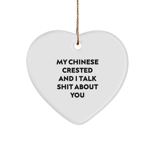 Funny Chinese Crested Dog Gifts For Men - Heart Ornament from Friends - My Chinese Crested And I Talk Shit About You Christmas Unique Gifts - Image 1
