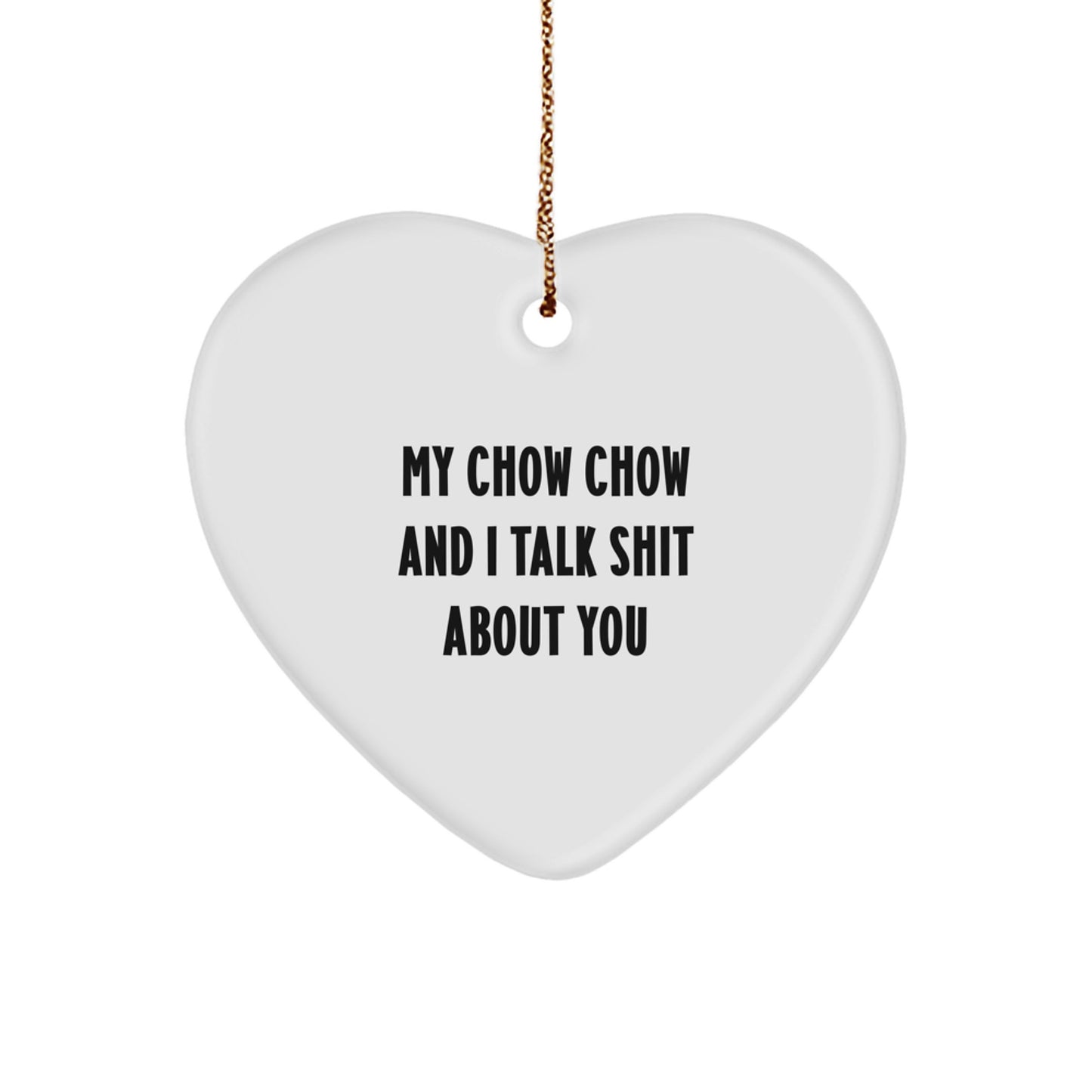 Chow Chow Dog Funny Heart Ornament Gifts from Friends and Family for Christmas - My Chow Chow And I Talk Shit About You - Image 1