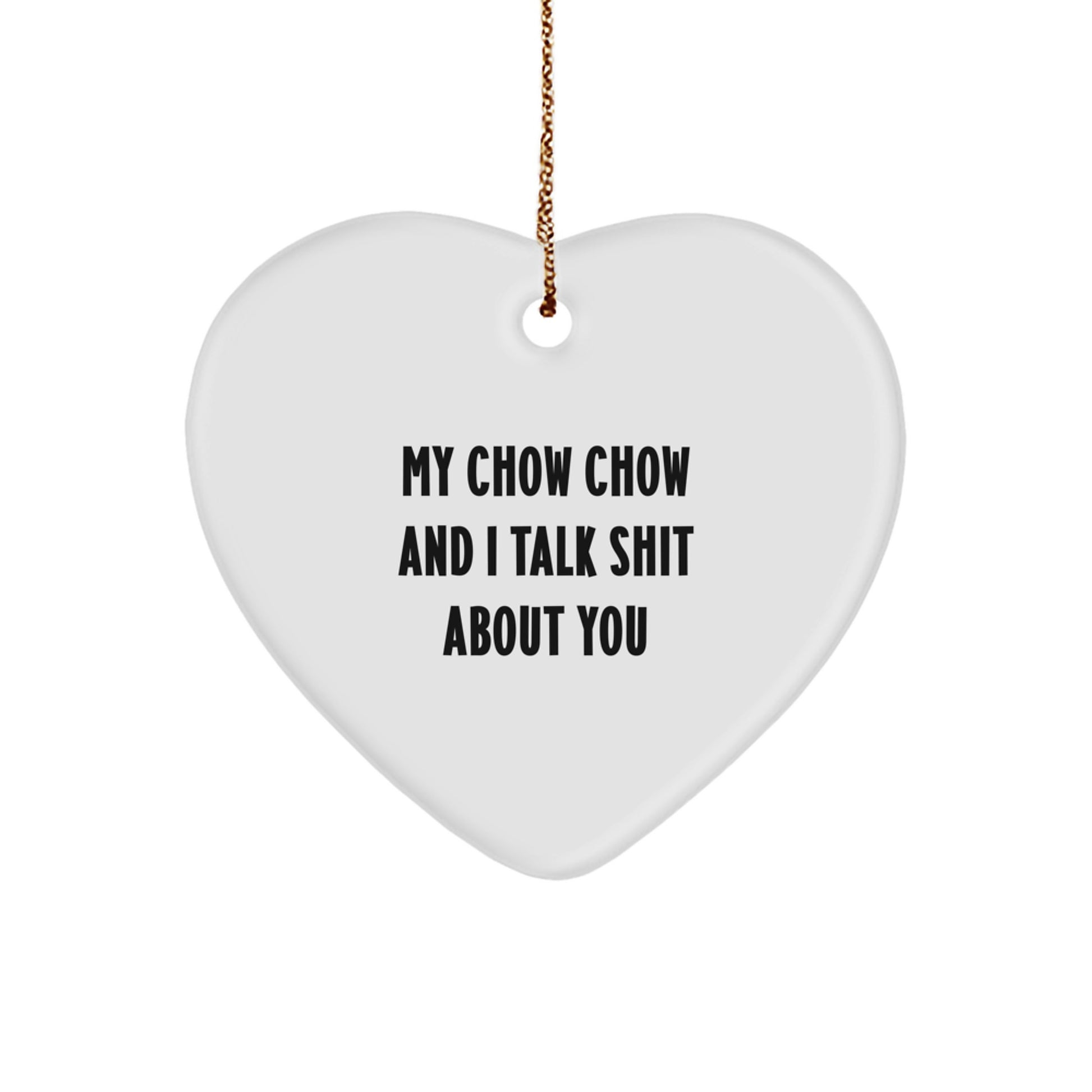 Chow Chow Dog Funny Heart Ornament Gifts from Friends and Family for Christmas - My Chow Chow And I Talk Shit About You - Image 1