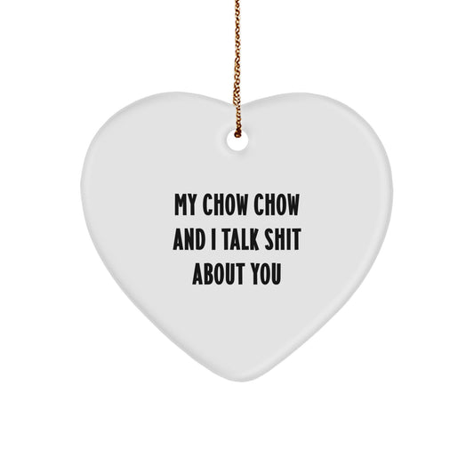 Chow Chow Dog Funny Heart Ornament Gifts from Friends and Family for Christmas - My Chow Chow And I Talk Shit About You - Image 1