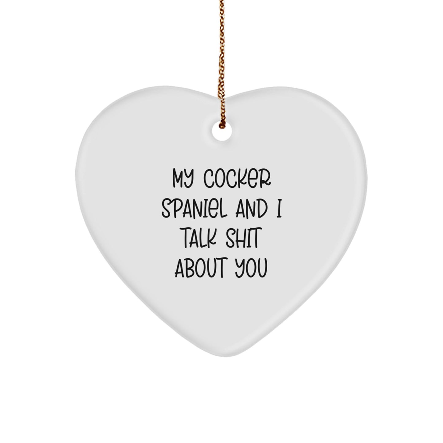 Funny Cocker Spaniel Dog Lover Gifts from Friends and Family for Christmas Unique Presents, Heart Ornament with Quote 'My Cocker Spaniel And I Talk Shit About You' - Image 1