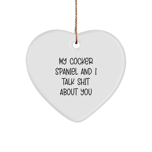 Funny Cocker Spaniel Dog Lover Gifts from Friends and Family for Christmas Unique Presents, Heart Ornament with Quote 'My Cocker Spaniel And I Talk Shit About You' - Image 1