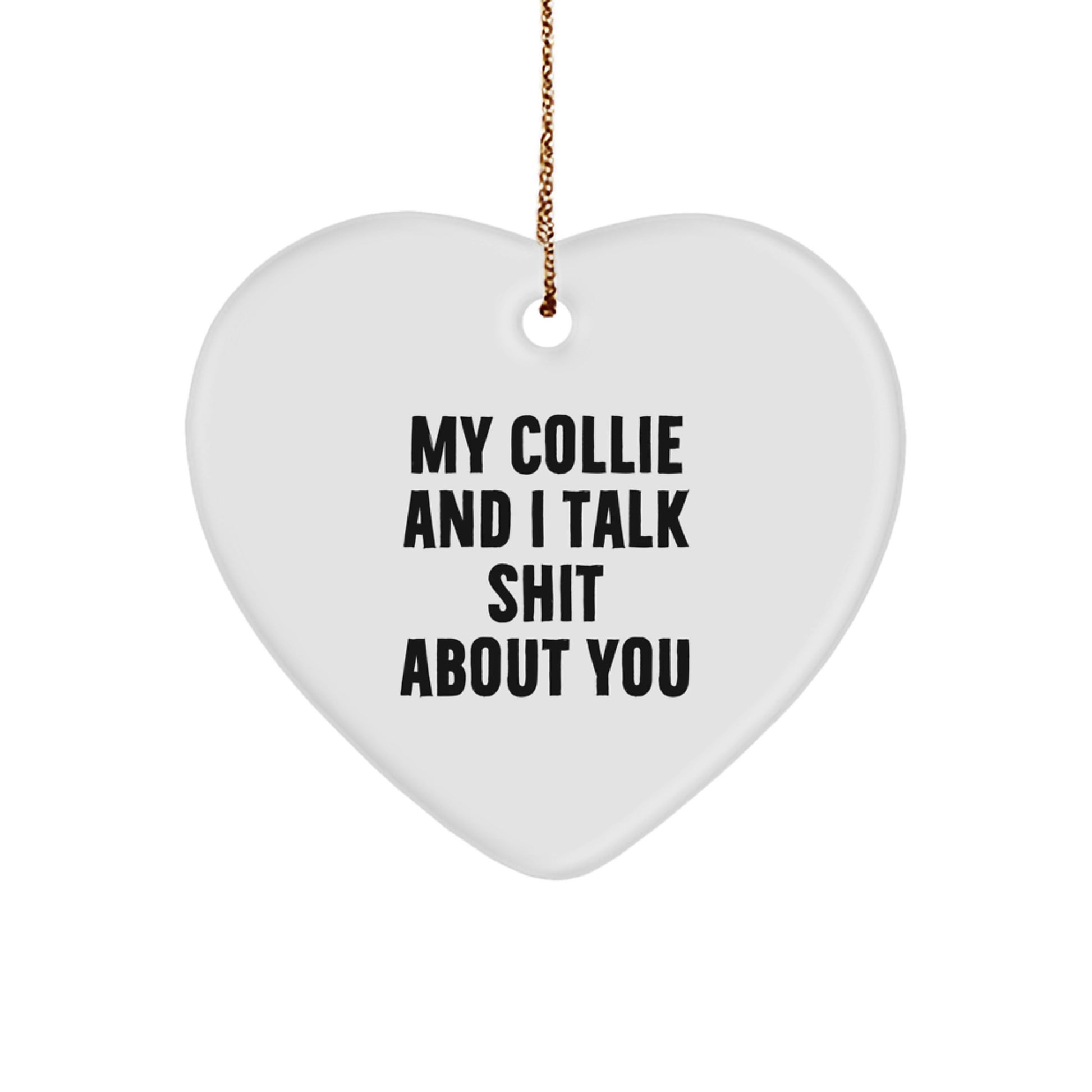 Funny Collie Dog Gifts from Men to Collie Dog Lovers on Christmas Unique Gifts - My Collie And I Talk Shit About You Collie Dog Heart Ornament - Image 1
