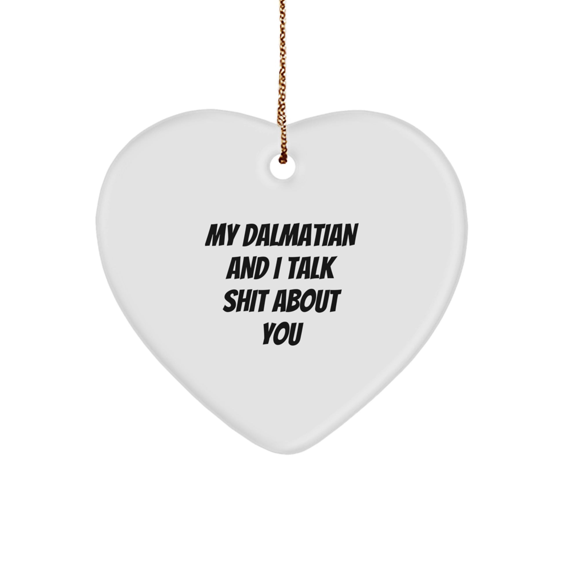 Funny Dalmatian Dog Heart Ornament Gifts from Friends for Family - My Dalmatian And I Talk Shit About You Christmas Unique - Image 1