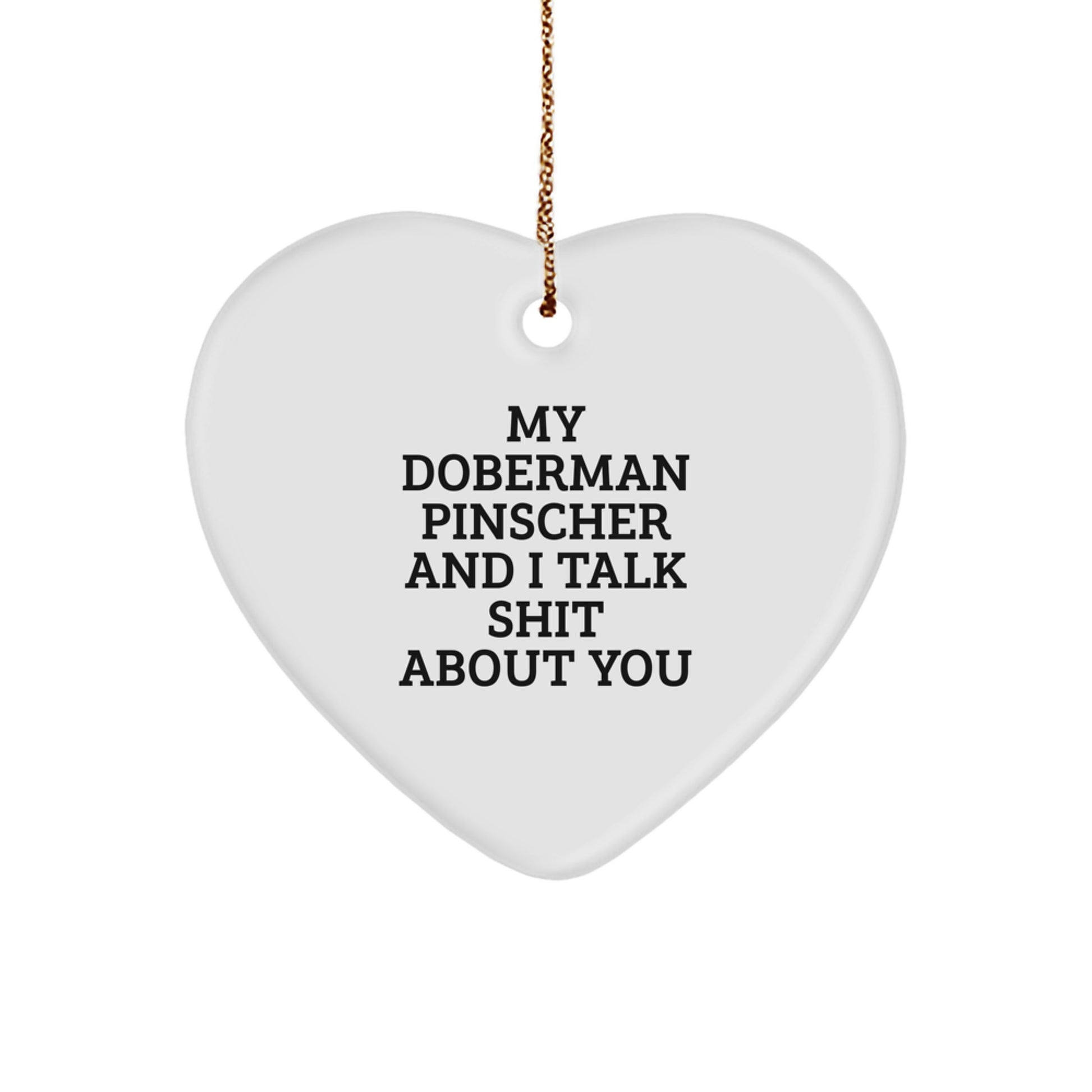 Doberman Pinscher Dog Lover Gifts, Funny Heart Ornament, Christmas Unique Gifts from Friends to Family - 'My Doberman Pinscher And I Talk Shit About You' - Image 1