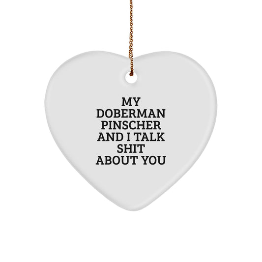 Doberman Pinscher Dog Lover Gifts, Funny Heart Ornament, Christmas Unique Gifts from Friends to Family - 'My Doberman Pinscher And I Talk Shit About You' - Image 1