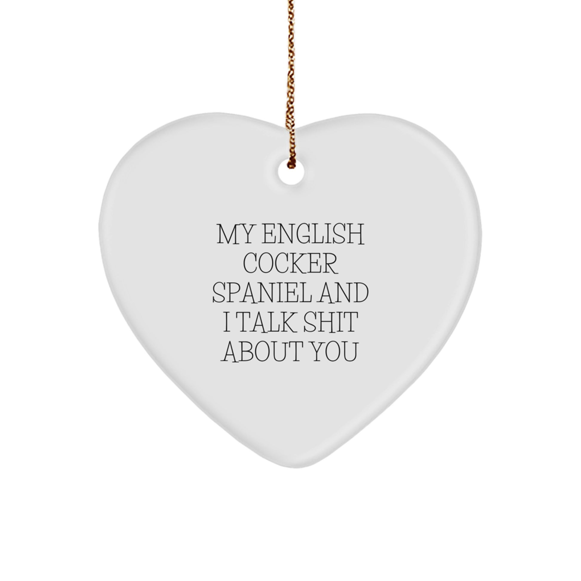 Funny English Cocker Spaniel Dog Heart Ornament Gifts for Men Women Friends Family - My English Cocker Spaniel And I Talk Shit About You - Image 1