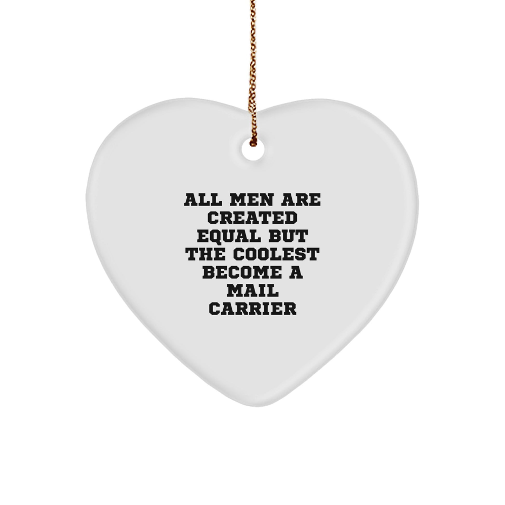 Funny Mail Carrier Heart Ornament Gifts from Friends for Men, Christmas Unique Gifts for Mail Carrier, All Men Are Created Equal But The Coolest Become A Mail Carrier - Image 1