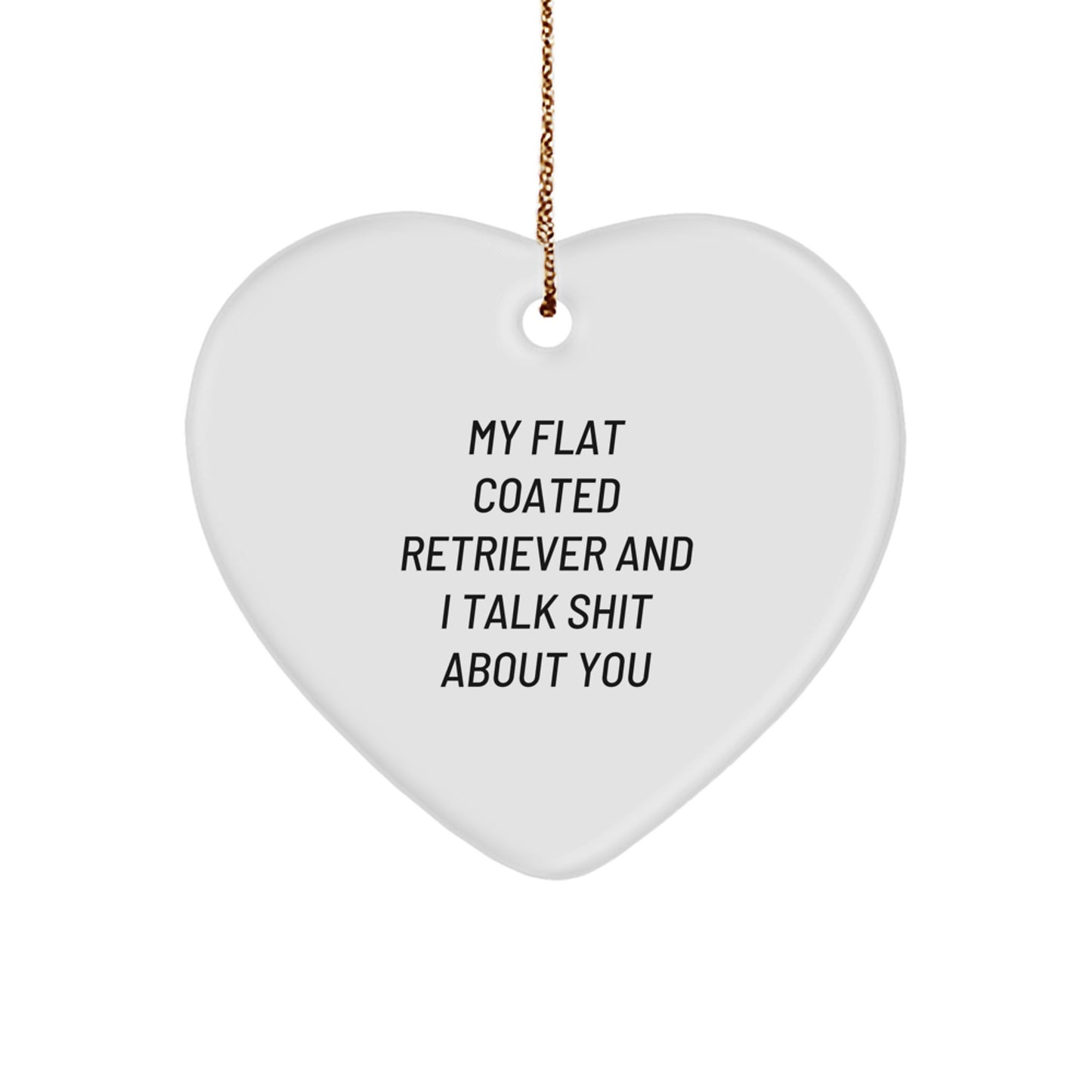 Funny Flat Coated Retriever Dog Gifts for Friends, Heart Ornament with Quote My Flat Coated Retriever And I Talk Shit About You, Christmas Unique Gifts from Family - Image 1