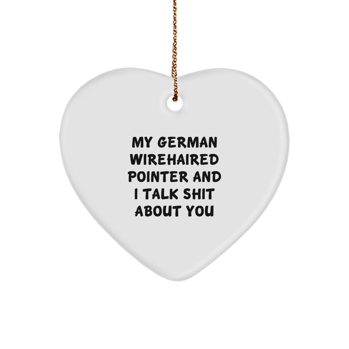 Funny German Wirehaired Pointer Dog, Christmas Unique Gifts from Friends, Heart Ornament with Shit-Talking Quote - Image 1