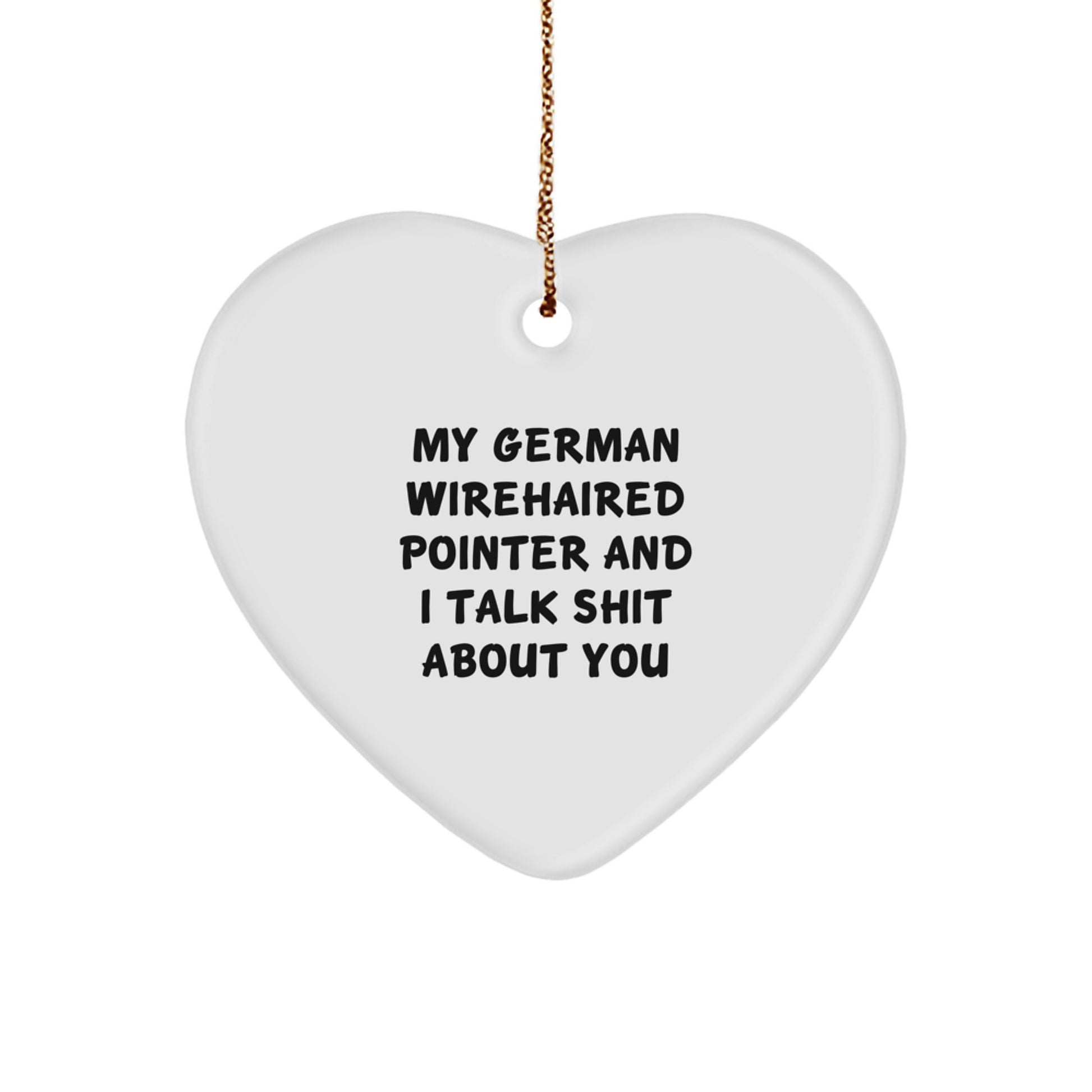 Funny German Wirehaired Pointer Dog, Christmas Unique Gifts from Friends, Heart Ornament with Shit-Talking Quote - Image 1