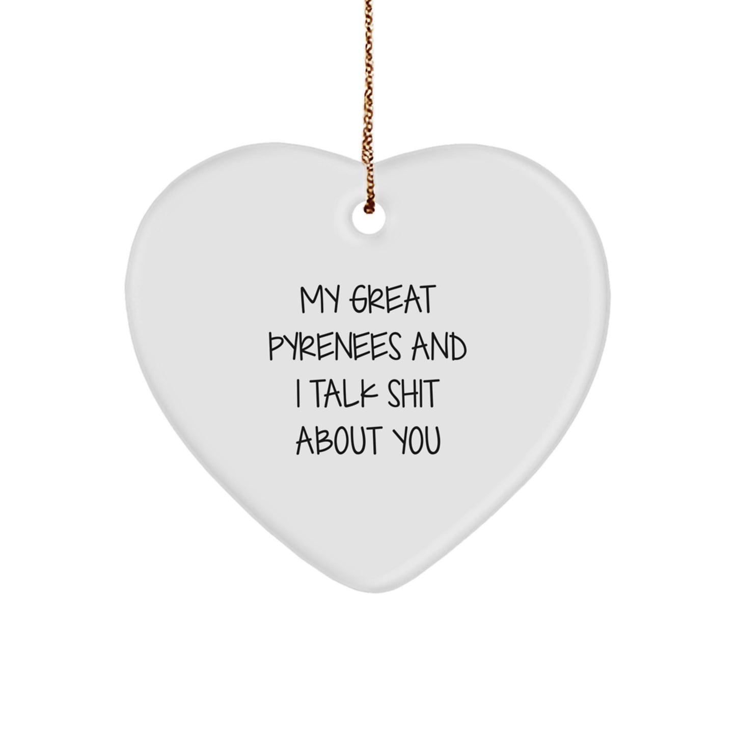 Funny Great Pyrenees Dog Gifts from Friends, Christmas Unique Heart Ornament, My Great Pyrenees And I Talk Shit About You Lover - Image 1