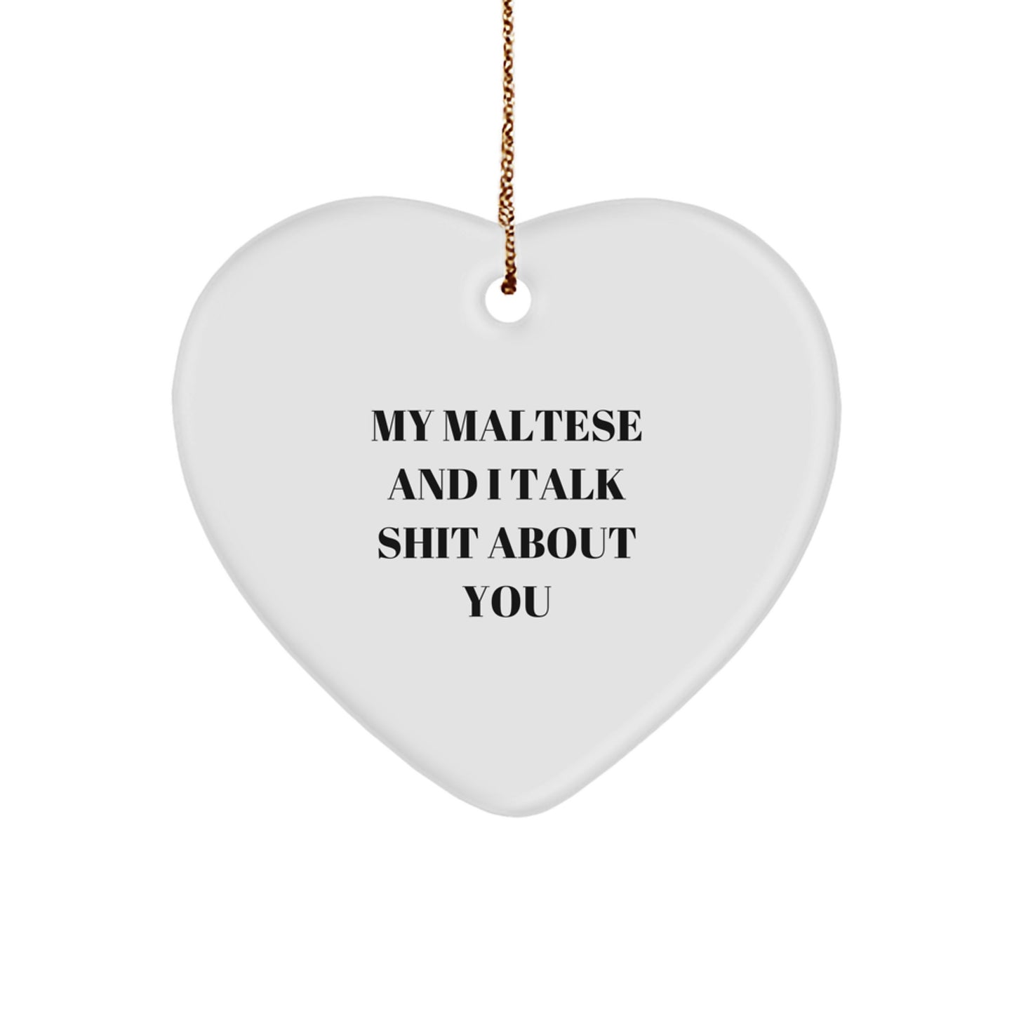 Funny Maltese Dog Gifts, 'We Talk Shit About You' Heart Ornament for Christmas Unique Gifts from Friends and Family to Maltese Dog Lovers - Image 1