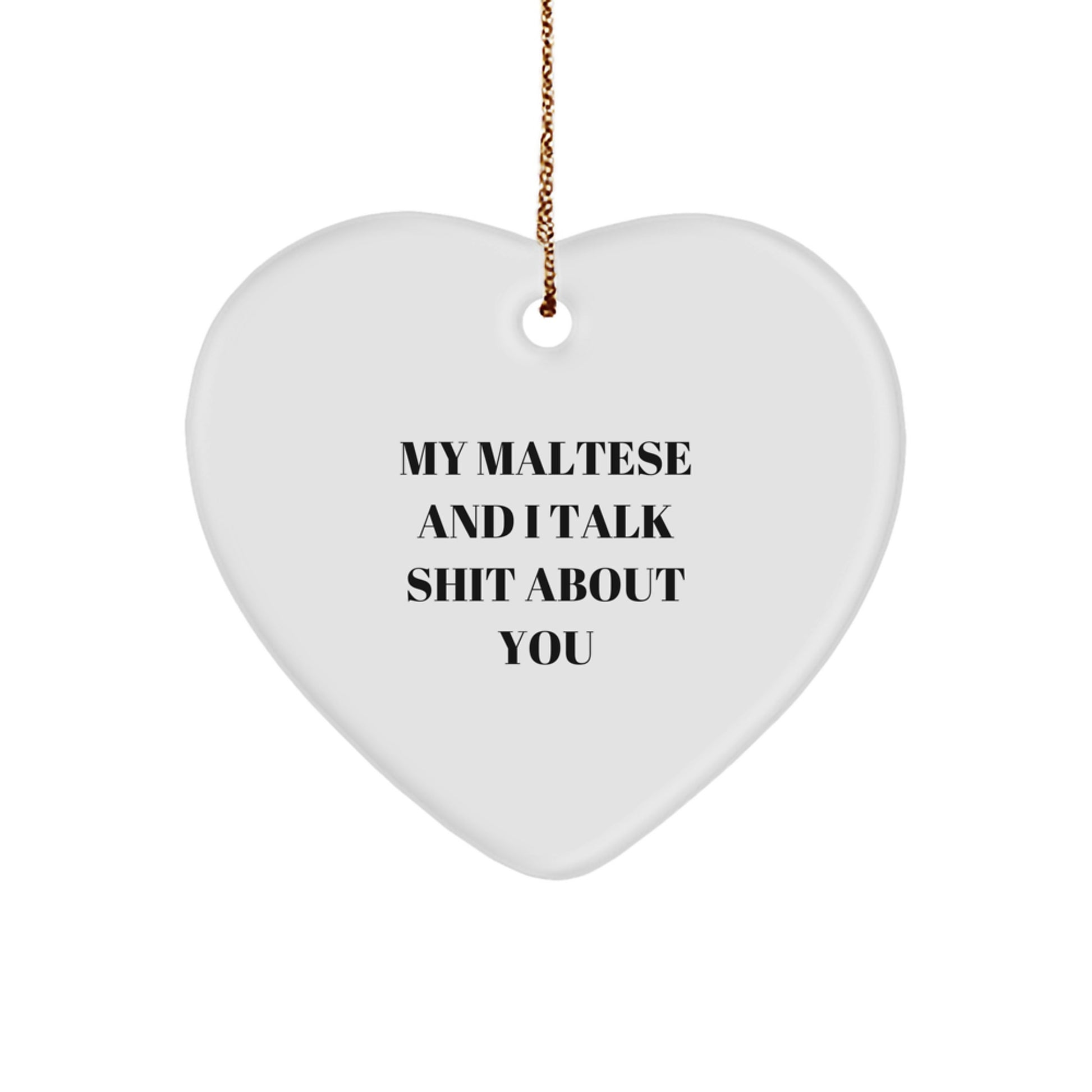 Funny Maltese Dog Gifts, 'We Talk Shit About You' Heart Ornament for Christmas Unique Gifts from Friends and Family to Maltese Dog Lovers - Image 1