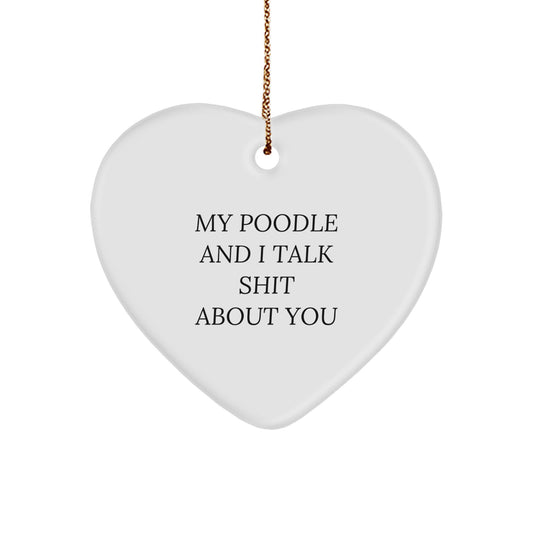 Funny Poodle Dog Christmas Unique Gifts from Friends for Poodle Lovers- Heart Ornament with Quote 'My Poodle And I Talk Shit About You' - Image 1