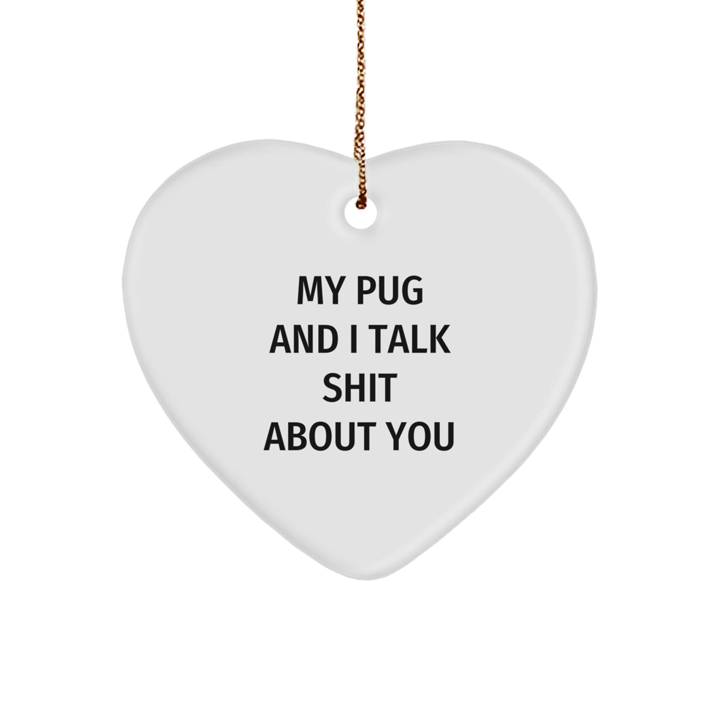 Funny Pug Dog Christmas Unique Gifts for Men Women Friends from Family - Heart Ornament 'My Pug And I Talk Shit About You' Decor - Image 1