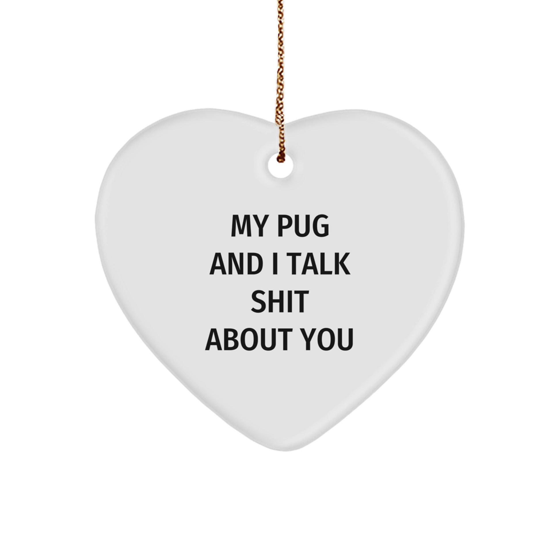 Funny Pug Dog Christmas Unique Gifts for Men Women Friends from Family - Heart Ornament 'My Pug And I Talk Shit About You' Decor - Image 1