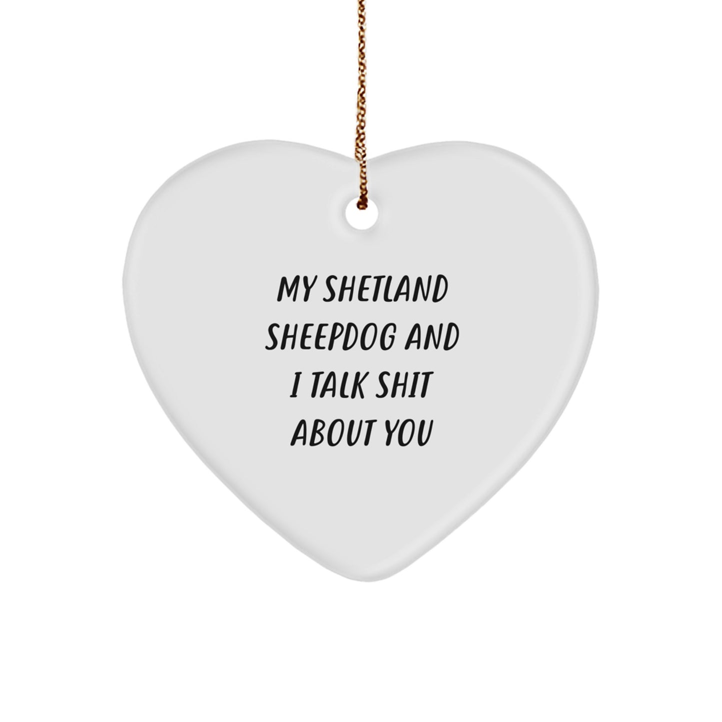 Funny Shetland Sheepdog Gifts for Men, Women, Friends, or Family, Heart Ornament with My Shetland Sheepdog And I Talk Shit About You Quote, Christmas Unique Gifts from Lover - Image 1