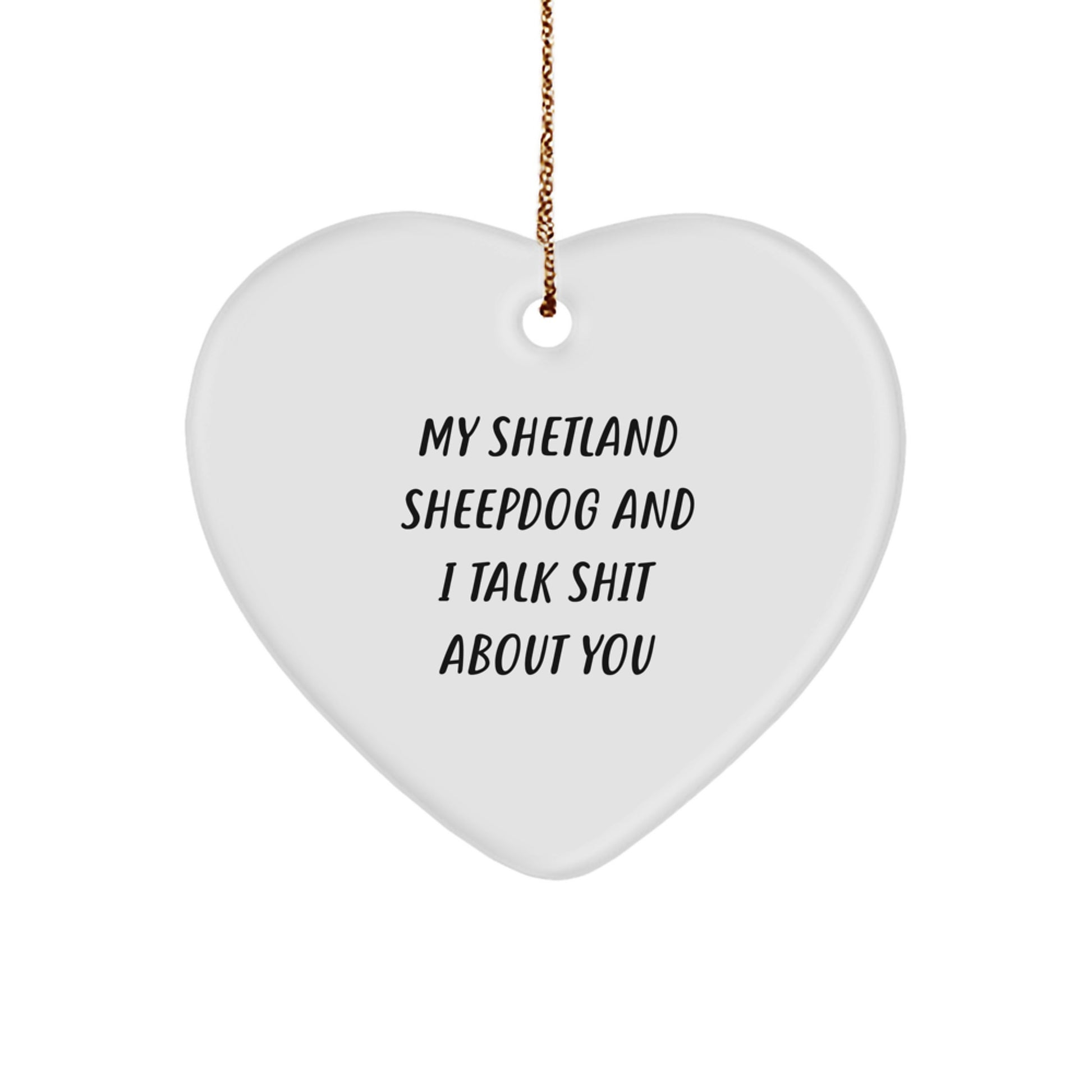 Funny Shetland Sheepdog Gifts for Men, Women, Friends, or Family, Heart Ornament with My Shetland Sheepdog And I Talk Shit About You Quote, Christmas Unique Gifts from Lover - Image 1