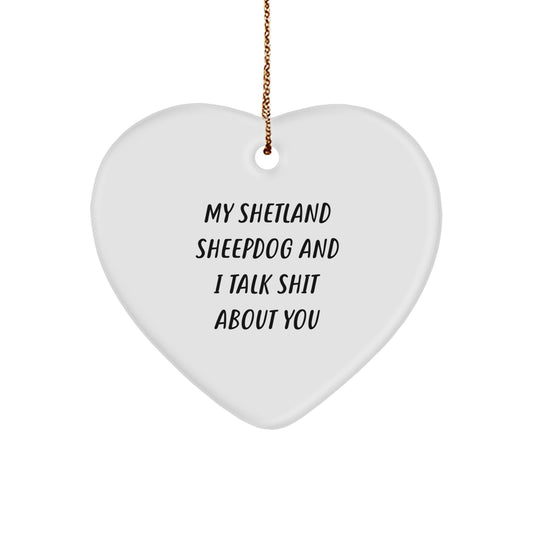 Funny Shetland Sheepdog Gifts for Men, Women, Friends, or Family, Heart Ornament with My Shetland Sheepdog And I Talk Shit About You Quote, Christmas Unique Gifts from Lover - Image 1